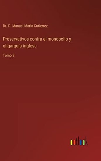 Preservativos contra el monopolio y oligarquía inglesa