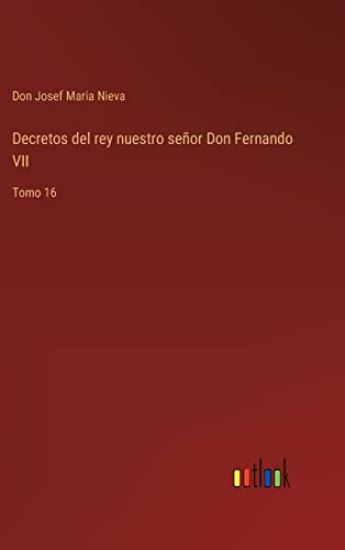Decretos del rey nuestro señor Don Fernando VII