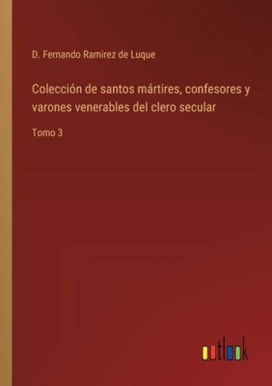 Colección de santos mártires, confesores y varones venerables del clero secular