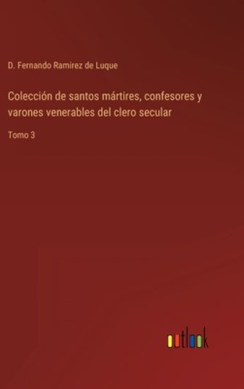 Colección de santos mártires, confesores y varones venerables del clero secular