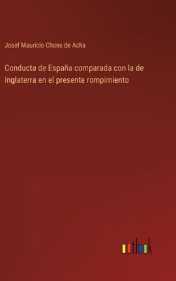 Conducta de España comparada con la de Inglaterra en el presente rompimiento