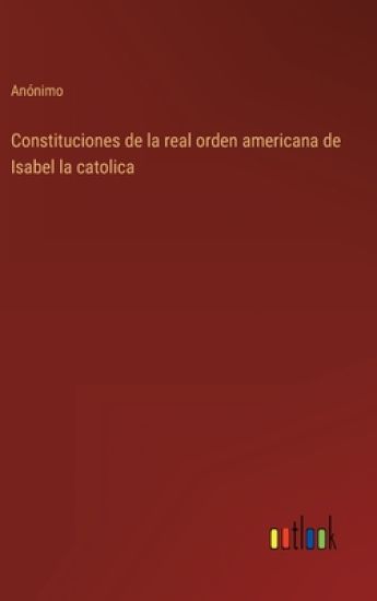 Constituciones de la real orden americana de Isabel la catolica