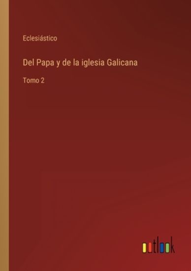 Del Papa y de la iglesia Galicana