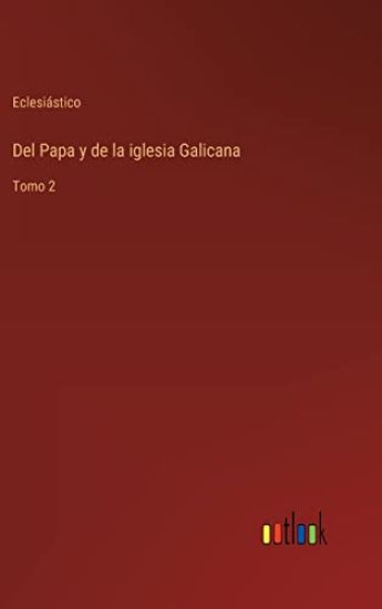 Del Papa y de la iglesia Galicana