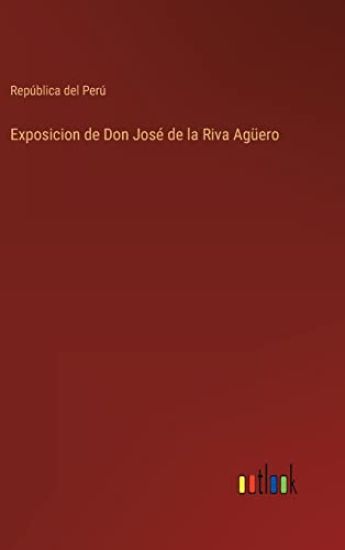 Exposicion de Don José de la Riva Agüero