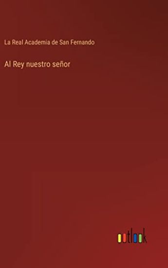 Al Rey nuestro señor