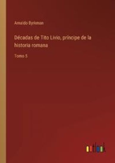 Décadas de Tito Livio, príncipe de la historia romana