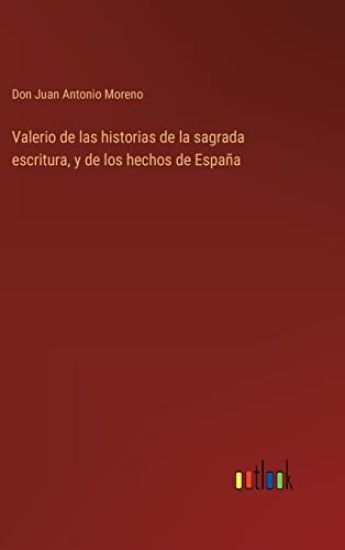 Valerio de las historias de la sagrada escritura, y de los hechos de España