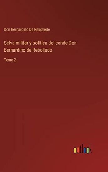 Selva militar y política del conde Don Bernardino de Rebolledo