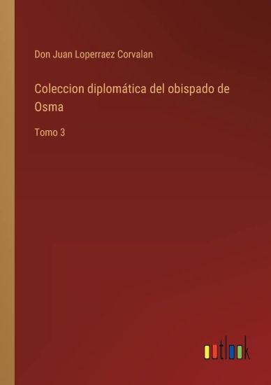 Coleccion diplomática del obispado de Osma