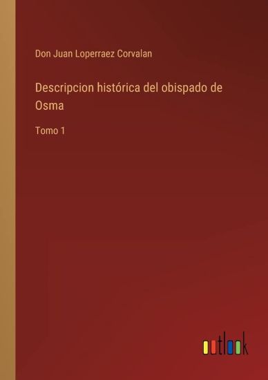 Descripcion histórica del obispado de Osma