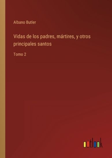 Vidas de los padres, mártires, y otros principales santos