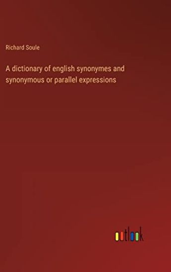 A dictionary of english synonymes and synonymous or parallel expressions