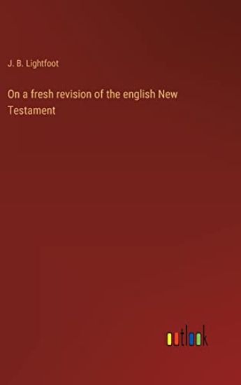 On a fresh revision of the english New Testament