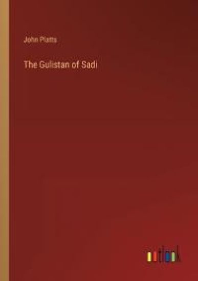 The Gulistan of Sadi