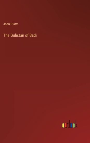 The Gulistan of Sadi