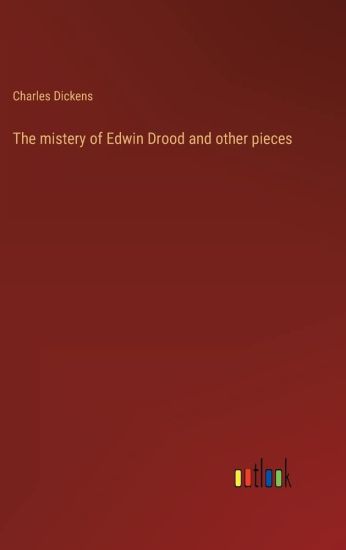 The mistery of Edwin Drood and other pieces