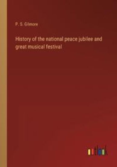 History of the national peace jubilee and great musical festival