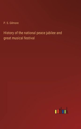 History of the national peace jubilee and great musical festival