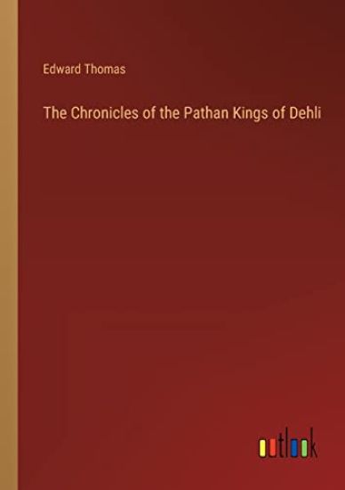 The Chronicles of the Pathan Kings of Dehli