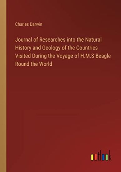 Journal of Researches into the Natural History and Geology of the Countries Visited During the Voyage of H.M.S Beagle Round the World