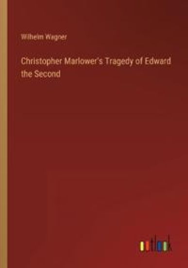 Christopher Marlower's Tragedy of Edward the Second