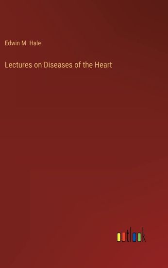 Lectures on Diseases of the Heart