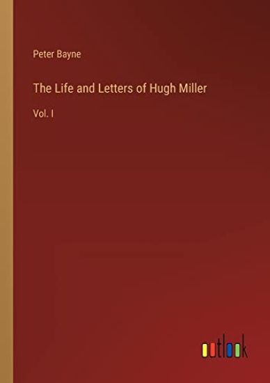The Life and Letters of Hugh Miller
