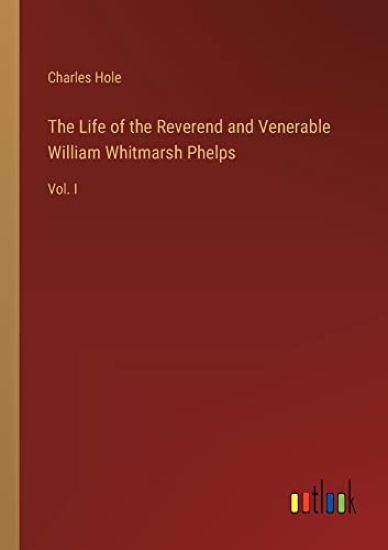 The Life of the Reverend and Venerable William Whitmarsh Phelps
