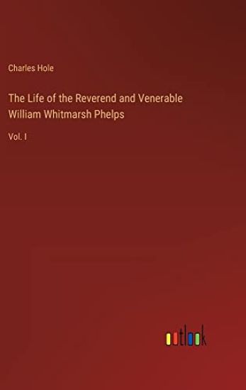 The Life of the Reverend and Venerable William Whitmarsh Phelps