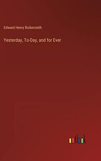 Yesterday, To-Day, and for Ever