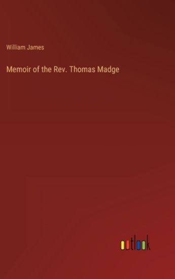 Memoir of the Rev. Thomas Madge