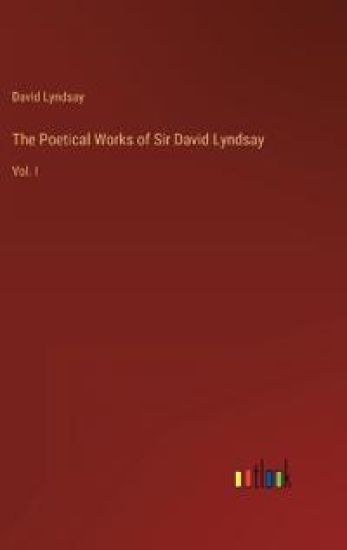 The Poetical Works of Sir David Lyndsay