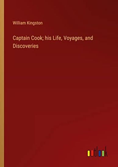 Captain Cook; his Life, Voyages, and Discoveries