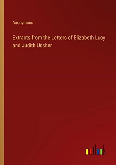 Extracts from the Letters of Elizabeth Lucy and Judith Ussher