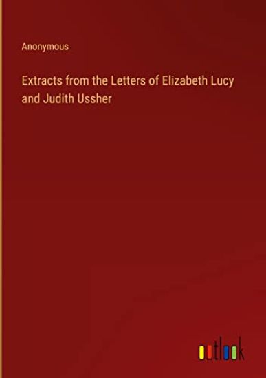 Extracts from the Letters of Elizabeth Lucy and Judith Ussher