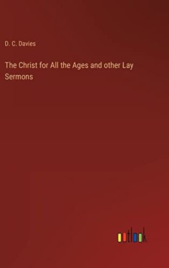 The Christ for All the Ages and other Lay Sermons