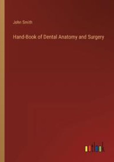 Hand-Book of Dental Anatomy and Surgery