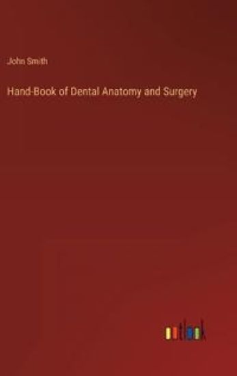 Hand-Book of Dental Anatomy and Surgery