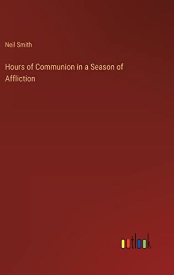 Hours of Communion in a Season of Affliction