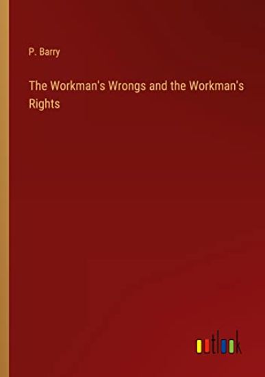 The Workman's Wrongs and the Workman's Rights
