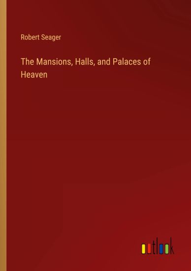 The Mansions, Halls, and Palaces of Heaven