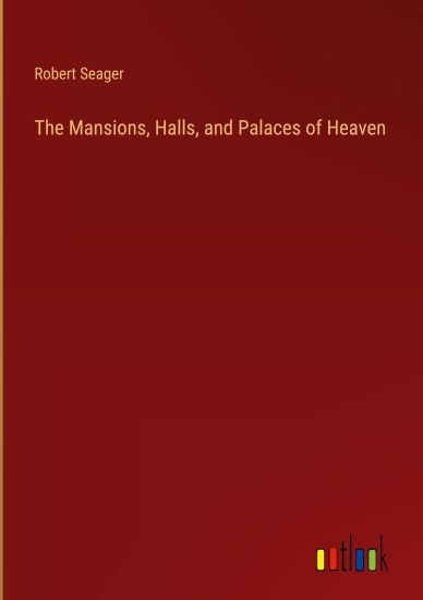 The Mansions, Halls, and Palaces of Heaven
