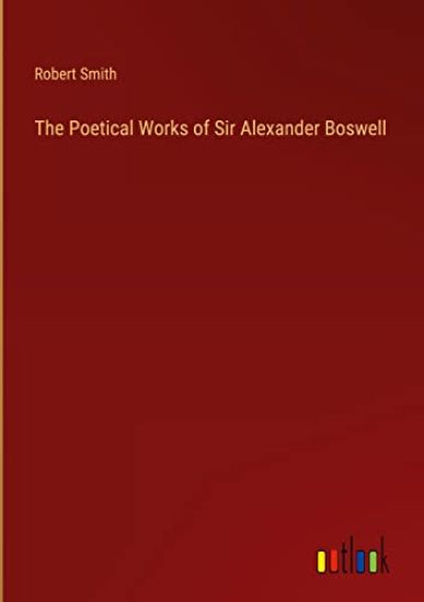 The Poetical Works of Sir Alexander Boswell