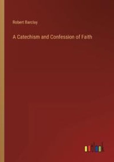 A Catechism and Confession of Faith