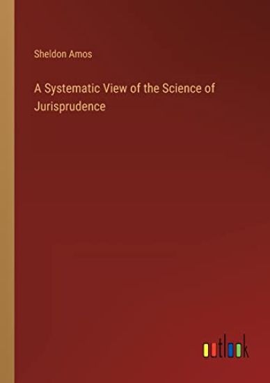 A Systematic View of the Science of Jurisprudence