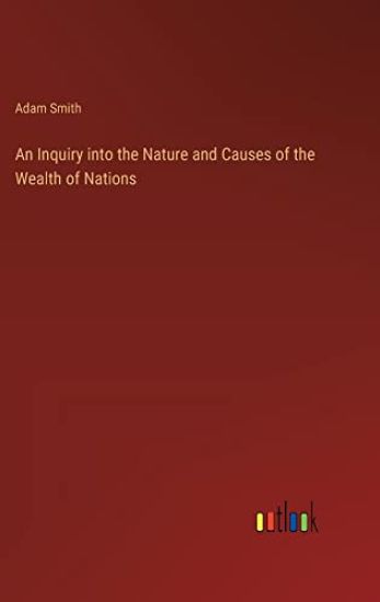 An Inquiry into the Nature and Causes of the Wealth of Nations