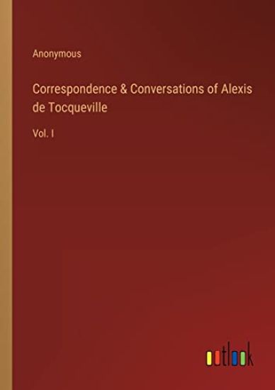Correspondence & Conversations of Alexis de Tocqueville