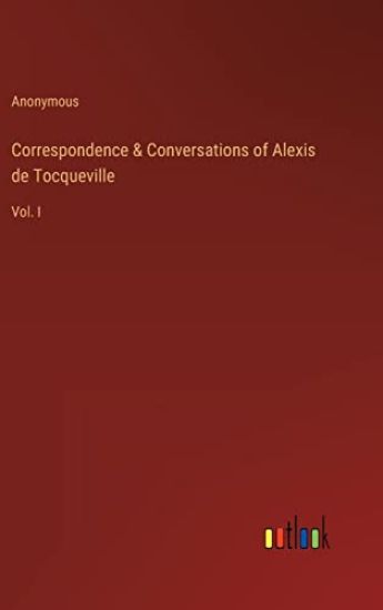 Correspondence & Conversations of Alexis de Tocqueville