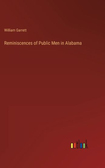 Reminiscences of Public Men in Alabama